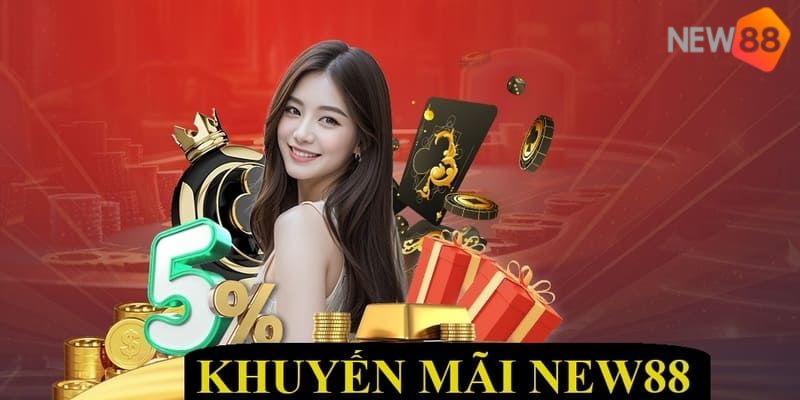 Các chương trình khuyến mãi New 88 cập nhật mới nhất hôm nay