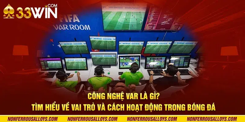 Công nghệ VAR là gì? Tìm hiểu về vai trò và cách hoạt động trong bóng đá