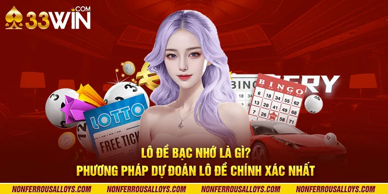 Lô đề bạc nhớ là gì? Phương pháp dự đoán lô đề chính xác nhất