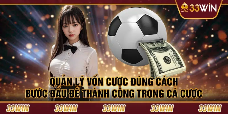 Quản lý vốn cược đúng cách - Bước đầu để thành công trong cá cược