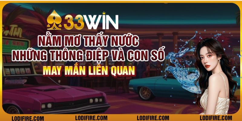 Nằm mơ thấy nước - Những thông điệp và con số may mắn liên quan