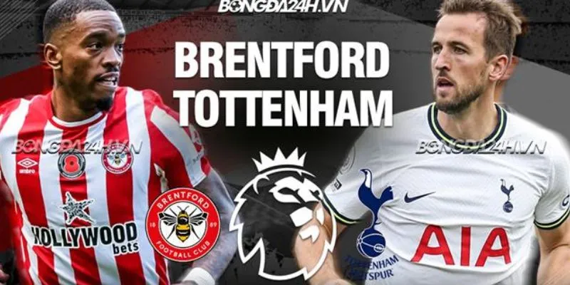 So sánh lực lượng và phong độ của Brentford vs Tottenham Hotspur